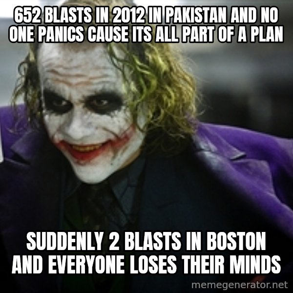 joker meme: 652 blasts in 2012 in pakistan and no one panics cause its all part of a plan / suddenly 2 blasts in boston and everyone loses their minds