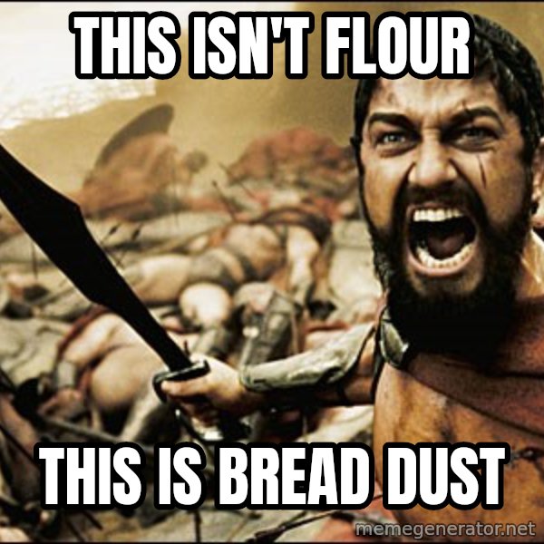 This Is Sparta Meme meme: THIS ISN'T FLOUR / THIS IS BREAD DUST