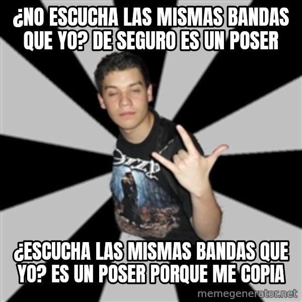 Metal Boy From Hell meme: ¿No escucha las mismas bandas que yo? de seguro es un poser / ¿Escucha las mismas bandas que yo? es un poser porque me copia