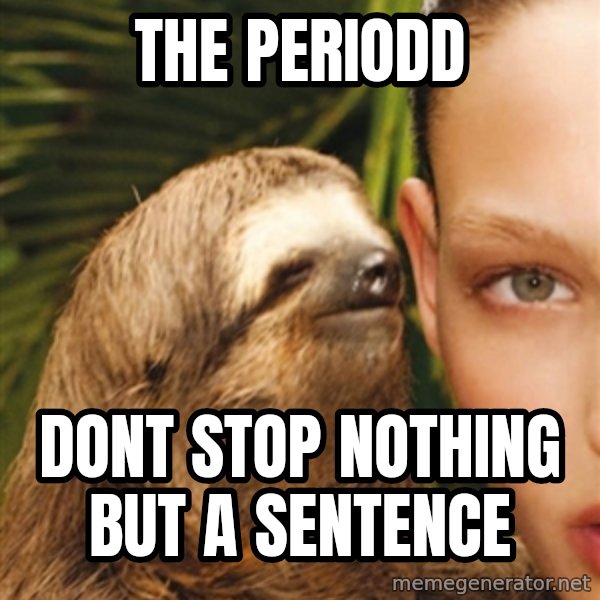 The Rape Sloth meme: the periodd / dont stop nothing but a sentence