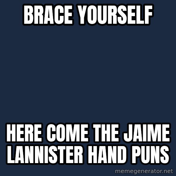 Winter is Coming meme: brace yourself / here come the jaime lannister hand puns