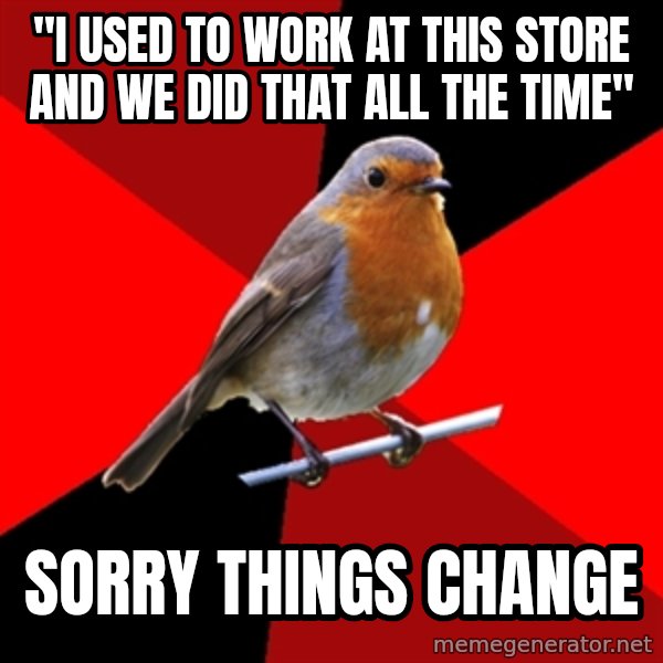 Retail Robin meme: "I used to work at this store and WE did that all the time" / sorry things change