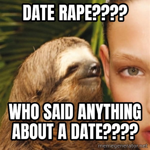 The Rape Sloth meme: date rape???? / who said anything about a date????