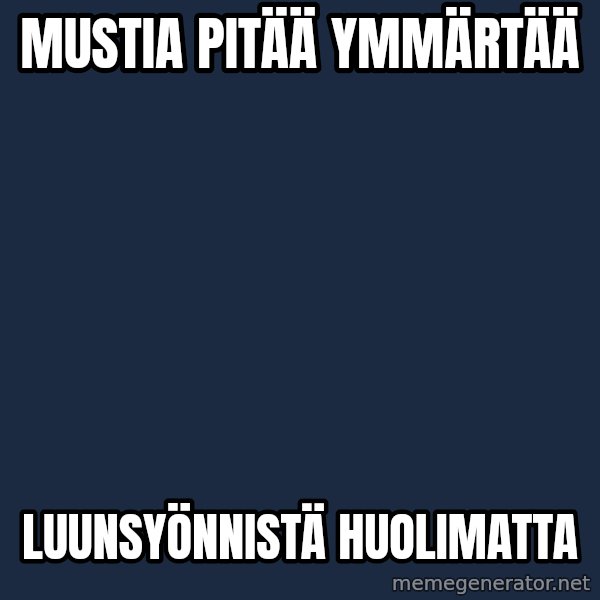Jonnen Neuvo meme: Mustia    pitää      ymmärtää / luunsyönnistä       huolimatta