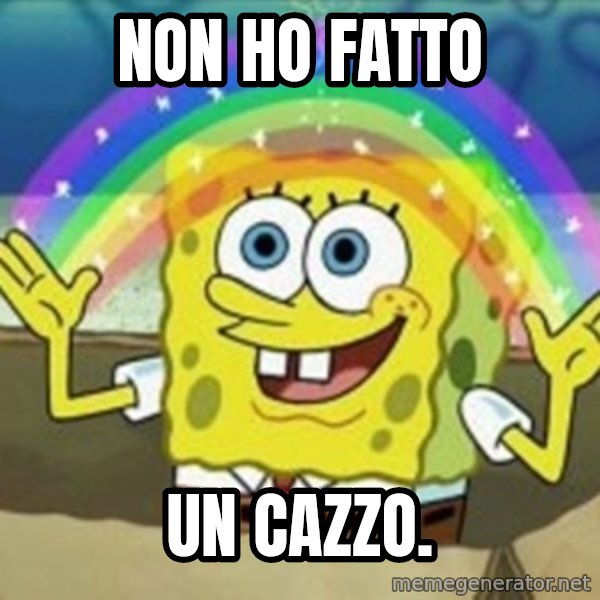 Spongebob meme: non ho fatto / un cazzo.