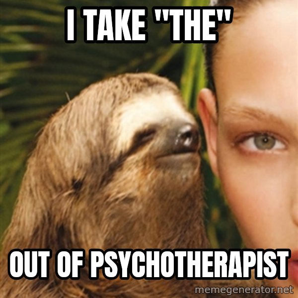 The Rape Sloth meme: I Take "The" / out of Psychotherapist
