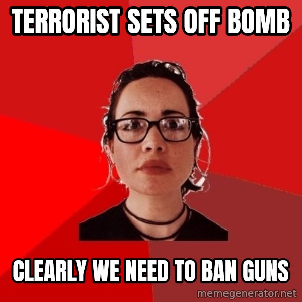Liberal Douche Garofalo meme: terrorist sets off bomb / clearly we need to ban guns