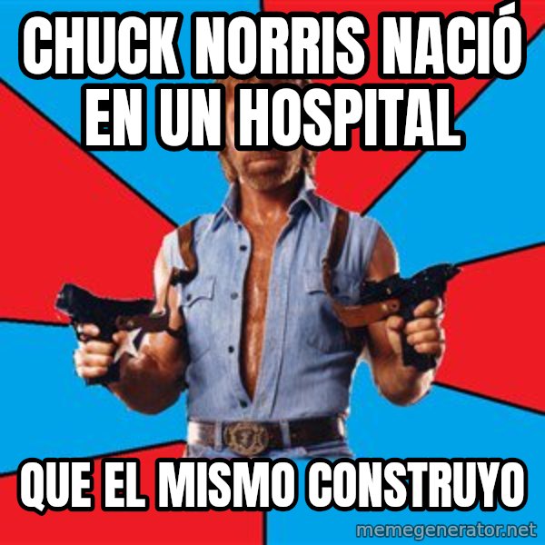 Chuck Norris  meme: chuck norris NACIÓ en un hospital / que el mismo construyo