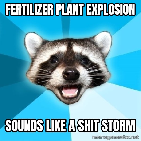 Lame Pun Coon meme: Fertilizer plant explosion / Sounds like a shit storm
