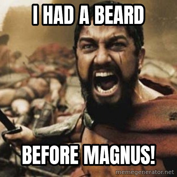 300 meme: I had a beard / before magnus!