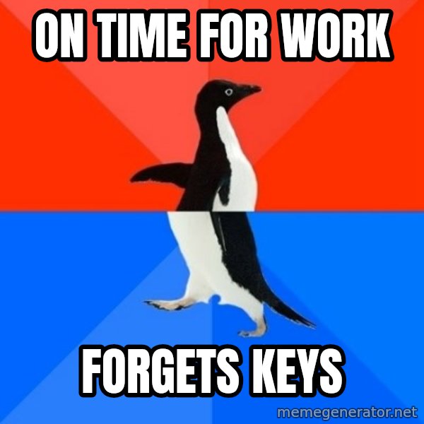 Socially Awesome Awkward Penguin meme: ON Time for work / forgets keys
