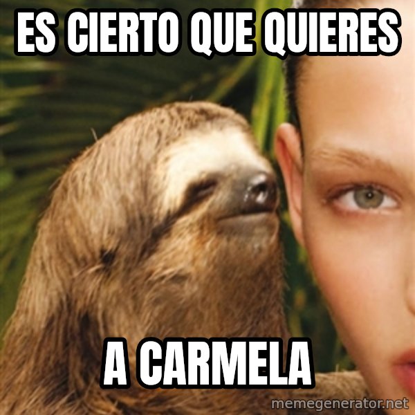 The Rape Sloth meme: es cierto que quieres / a carmela