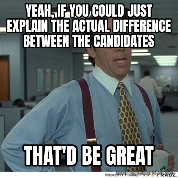 Yeah If You Could Just meme: yeah, if you could just explain the actual difference between the candidates / that'd be great