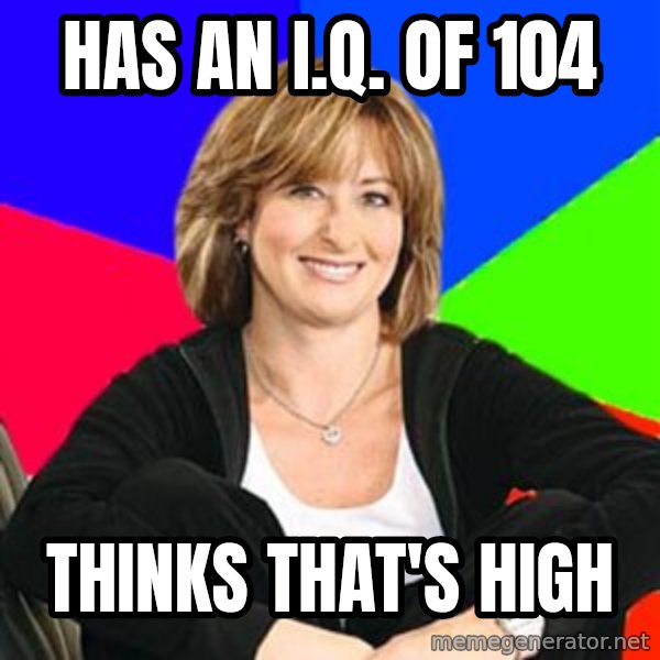 Sheltering Suburban Mom meme: has an I.q. of 104 / thinks that's high