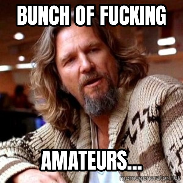 Big Lebowski meme: bunch of fucking / amateurs...