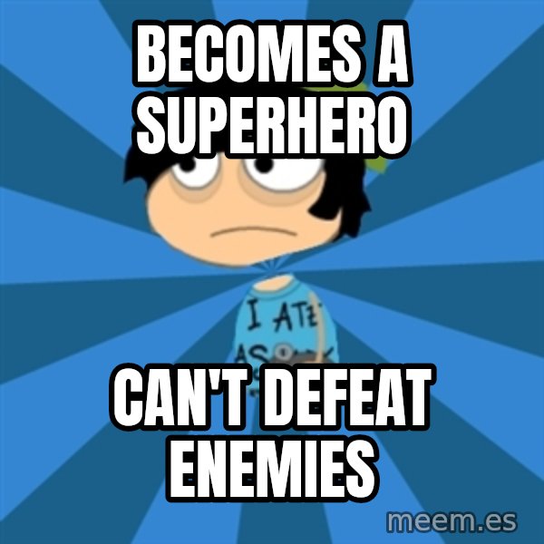 Poptropican meme: becomes a superhero / can't defeat enemies