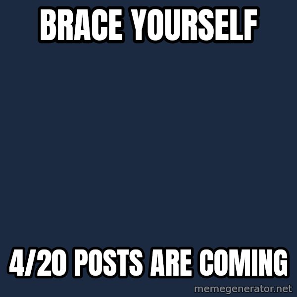 Winter is Coming meme: Brace yourself / 4/20 posts are coming