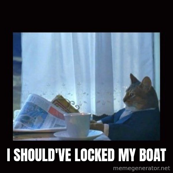 i should buy a boat cat meme: i should've locked my boat