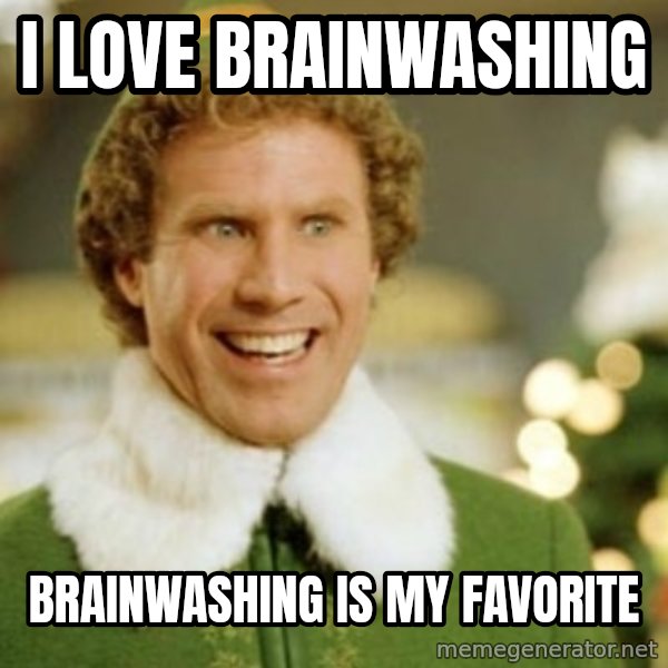 Buddy the Elf meme: I love brainwashing / brainwashing is my favorite