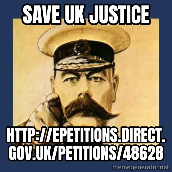 your country needs you meme: save uk justice / http://epetitions.direct.gov.uk/petitions/48628