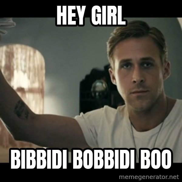 ryan gosling hey girl meme: Hey girl / BIBBIDI BOBBIDI BOO