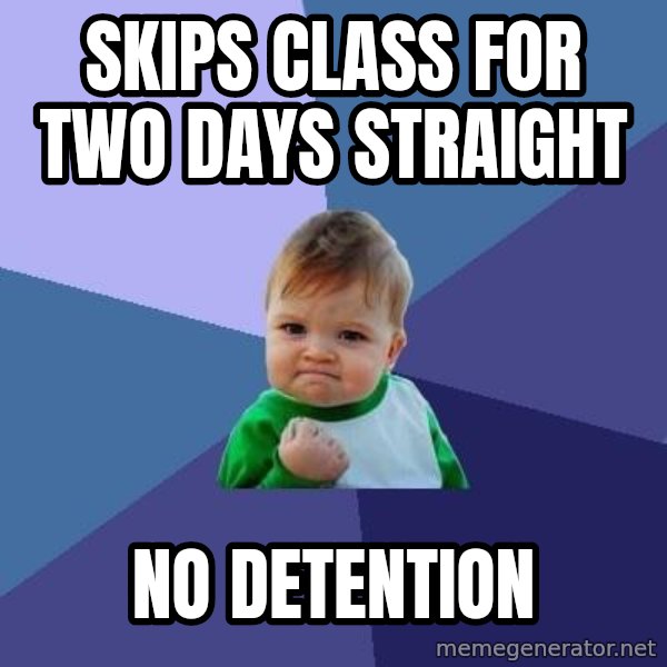 Success Kid meme: skips class for two days straight / no detention