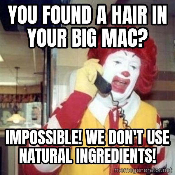 Ronald Mcdonald Call meme: you found a hair in your big mac? / impossible! we don't use natural ingredients!