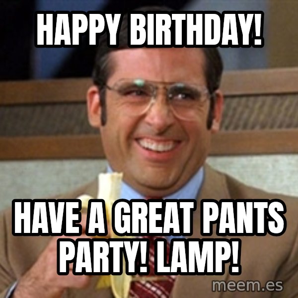 Brick Tamland Anchorman meme: Happy Birthday! / Have a great pants party! Lamp!