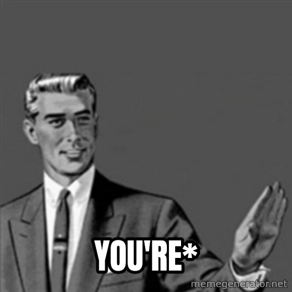 Correction Guy meme: You're*