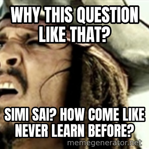 Confused Jack Sparrow meme: why this question like that? / simi sai? how come like never learn before?