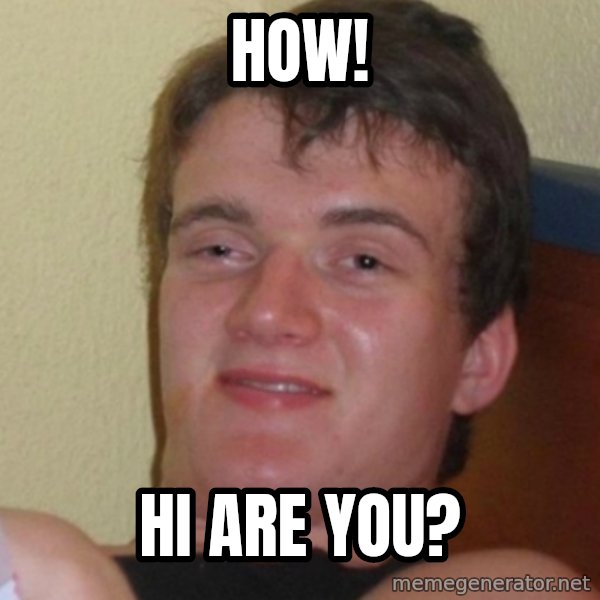 Stoner Stanley meme: How! / Hi are you?