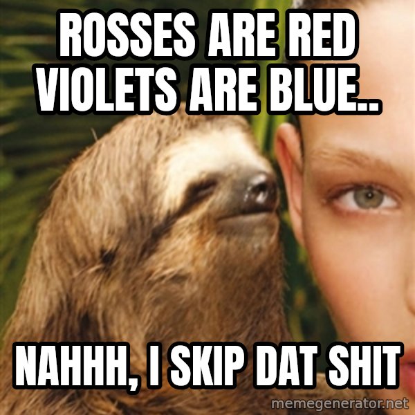 The Rape Sloth meme: ROSSES ARE RED VIOLETS ARE BLUE.. / NAHHH, I SKIP DAT SHIT