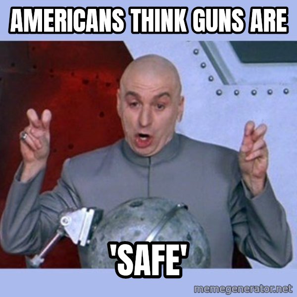 Dr Evil meme meme: americans think guns are / 'safe'