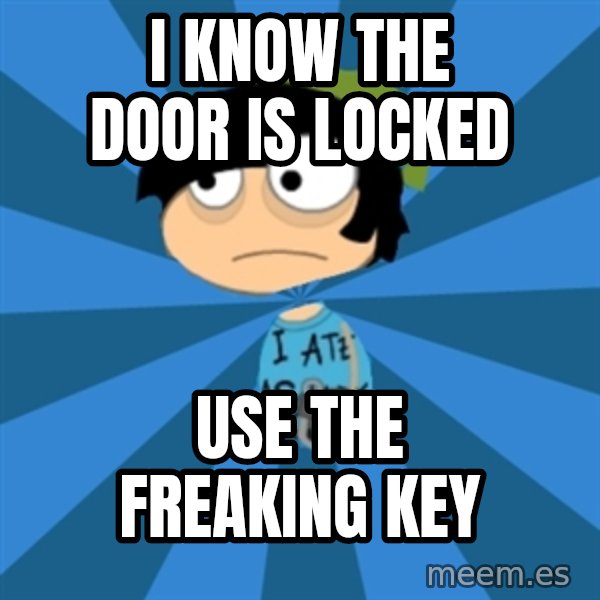 Poptropican meme: i know the door is locked / use the freaking key