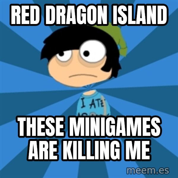 Poptropican meme: red dragon island / these minigames are killing me