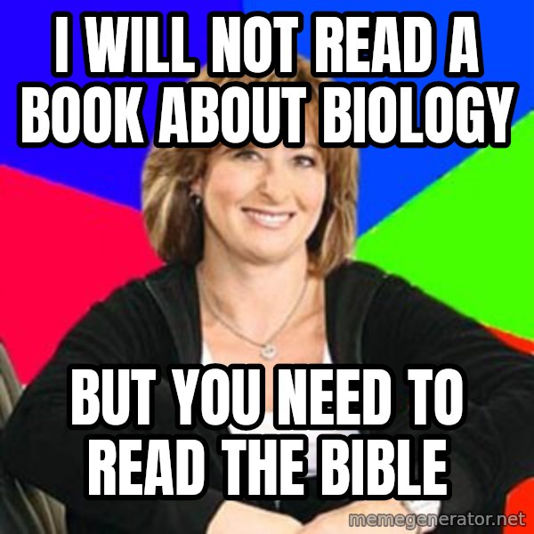 Sheltering Suburban Mom meme: I will not read a book about biology / but you need to read the bible