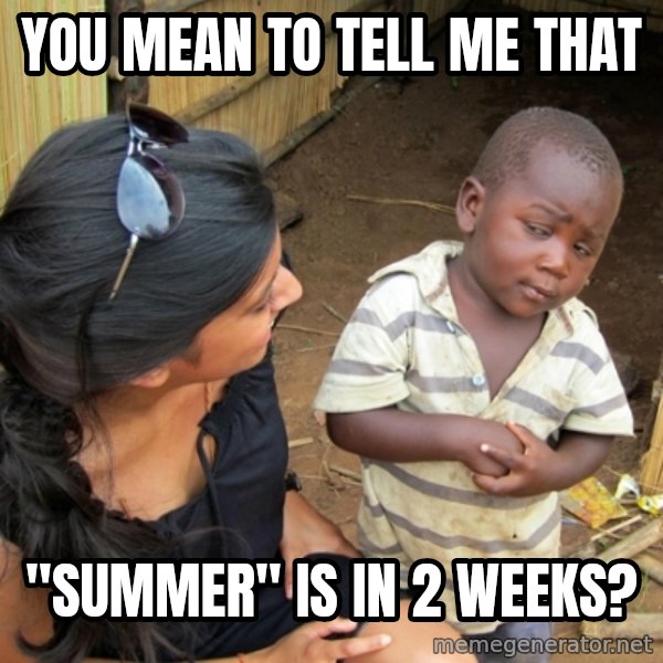 you mean to tell me black kid meme: You mean to tell me that / "summer" is in 2 weeks?