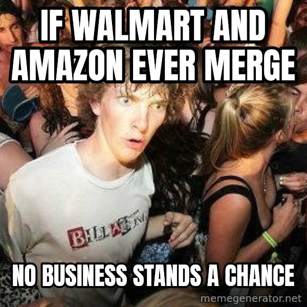 -Sudden Clarity Clarence meme: if walmart and Amazon ever merge / no business stands a chance