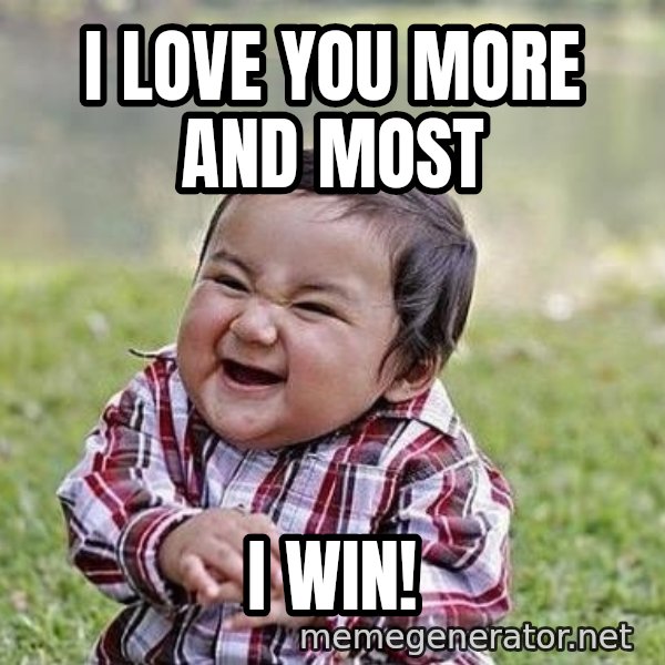Evil Plan Baby meme: I love you more and most / I win!