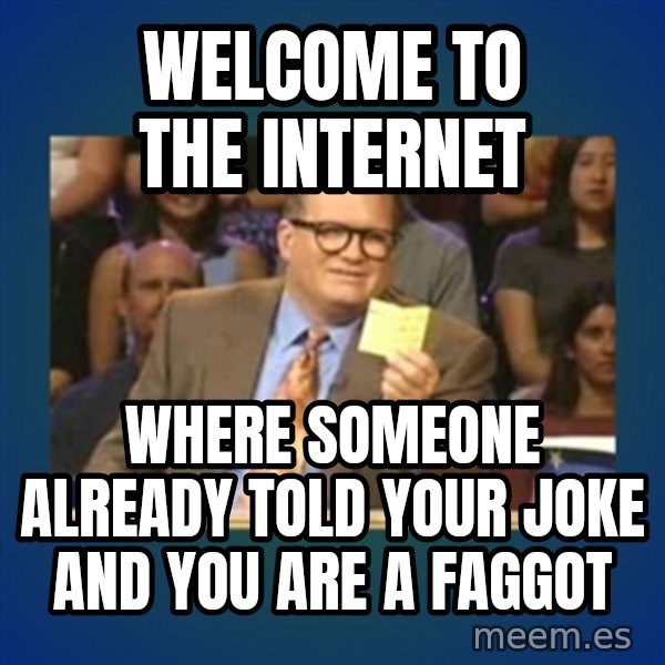 drew carey meme: welcome to the internet / where someone already told your joke and you are a faggot
