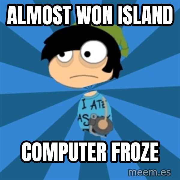 Poptropican meme: almost won island / computer froze