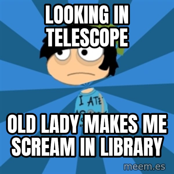 Poptropican meme: looking in telescope / old lady makes me scream in library