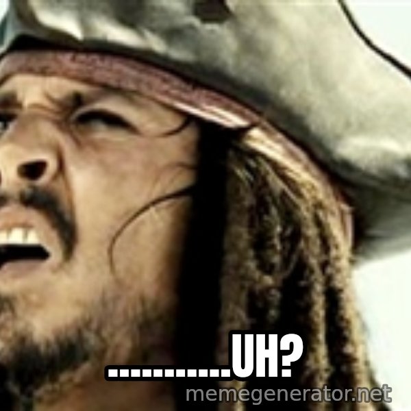 Confused Jack Sparrow meme: ...........uh?