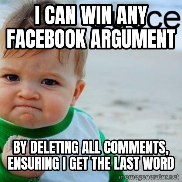 Success Kid meme: I can win any facebook argument / by deleting all comments, ensuring I get the last word
