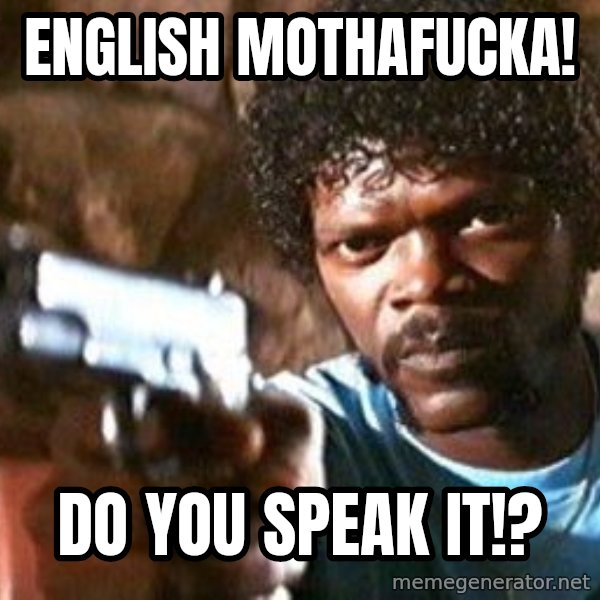 Pulp Fiction meme: english mothafucka! / Do you speak it!?