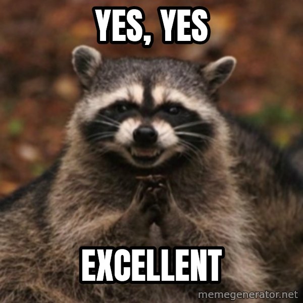 evil raccoon meme: Yes, Yes / Excellent