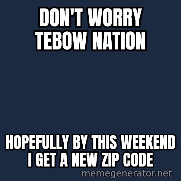 Tim Tebow Laughing meme: don't worry tebow nation / hopefully by this weekend i get a new zip code
