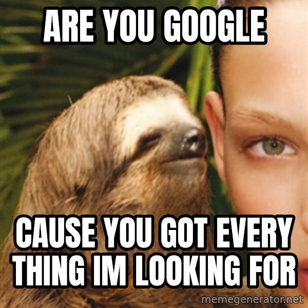 The Rape Sloth meme: are you google / cause you got every thing im looking for