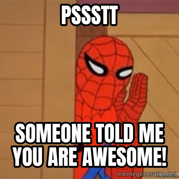 Psst spiderman meme: pssstt / someone told me you are awesome!