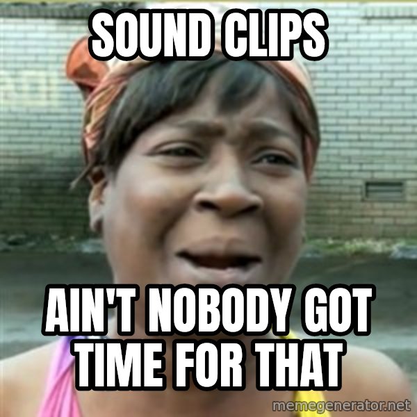 Ain't Nobody got time fo that meme: sound clips / Ain't Nobody GOt time for that